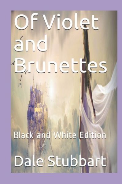 Of Violet and Brunettes - Dale Stubbart - Kirjat - Independently Published - 9781688811904 - tiistai 27. elokuuta 2019