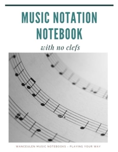 Cover for Wanceulen Musical · MUSIC NOTATION NOTEBOOK with no clefs (Paperback Book) (2019)