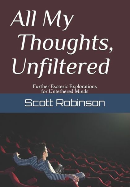 All My Thoughts, Unfiltered - Scott Robinson - Books - Independently Published - 9781702760904 - October 26, 2019