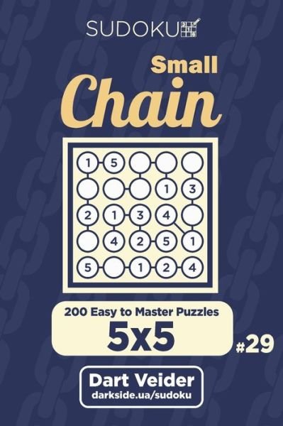 Cover for Dart Veider · Small Chain Sudoku - 200 Easy to Master Puzzles 5x5 (Volume 29) (Paperback Book) (2019)