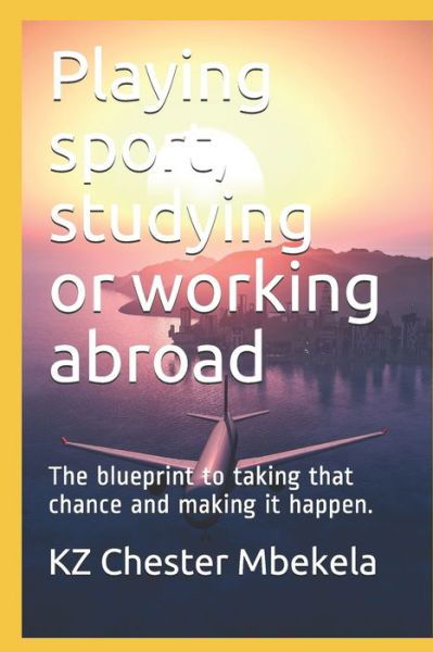 Cover for Kz Chester Mbekela · Playing sport, studying or working abroad (Taschenbuch) (2019)