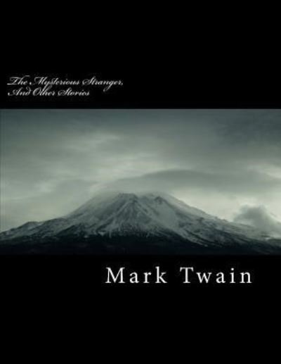 The Mysterious Stranger, and Other Stories - Mark Twain - Livros - Createspace Independent Publishing Platf - 9781717173904 - 18 de abril de 2018