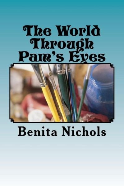 Cover for Benita Nichols · The World Through Pam's Eyes (Paperback Book) (2018)