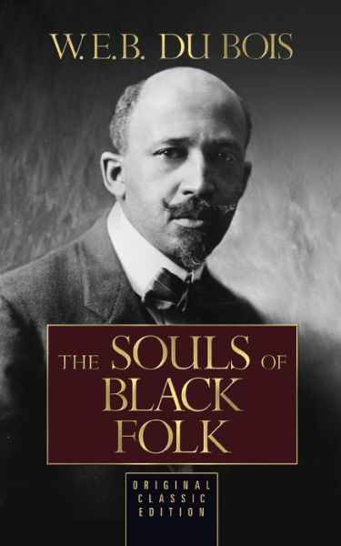 The Souls of Black Folk (Original Classic Edition): Original Classic Edition - W.E.B. Du Bois - Kirjat - G&D Media - 9781722502904 - torstai 28. marraskuuta 2019