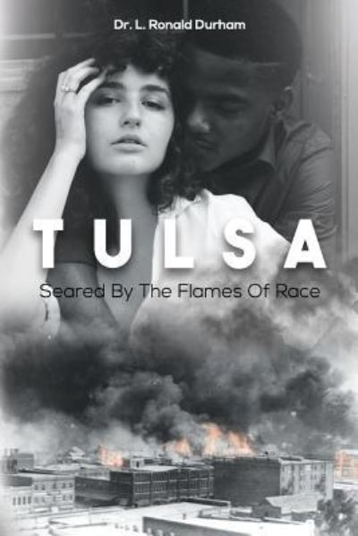 Cover for L Ronald Durham · Tulsa Seared by the Flames of Race (Paperback Bog) (2018)