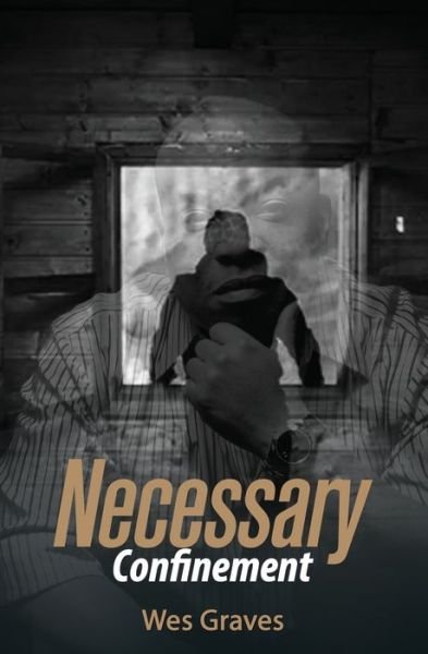 Cover for Wes Graves · Necessary Confinement (Paperback Book) (2019)