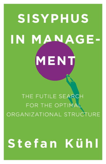 Cover for Stefan Kuhl · Sisyphus in Management: The Futile Search for the Optimal Organizational Structure - Challenges of New Organizational Forms (Paperback Book) (2020)