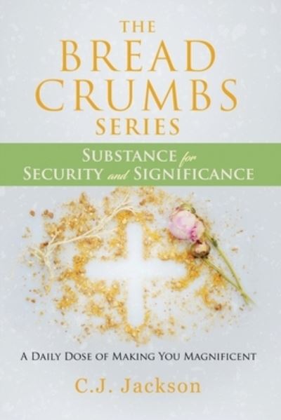 Cover for Cj Jackson · The Bread Crumbs Series Substance for Security and Significance (Pocketbok) (2020)