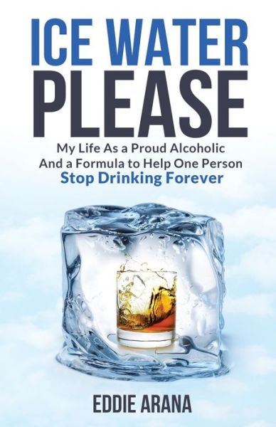 Ice Water Please - Edward A Arana - Books - PUBLISHER - 9781736376904 - February 11, 2021