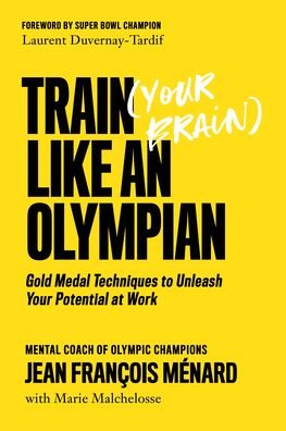Cover for Jean Francois Menard · Train (your Brain) Like An Olympian: Gold Medal Techniques to Unleash Your Potential At Work (Paperback Bog) (2021)