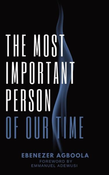 Cover for Ebenezer Agboola · The Most Important Person of Our Time (Paperback Book) (2020)