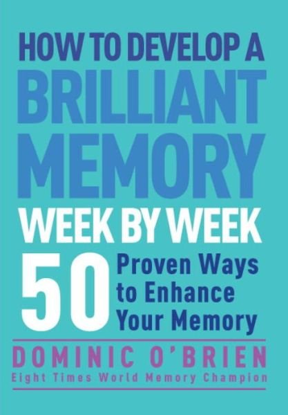 Cover for Dominic O'Brien · How to Develop a Brilliant Memory Week by Week: 52 Proven Ways to Enhance Your Memory (Pocketbok) [New edition] (2014)