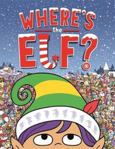 Where's the Elf?: A Christmas Search and Find Book - Search and Find Activity - Chuck Whelon - Books - Michael O'Mara Books Ltd - 9781780555904 - September 20, 2018