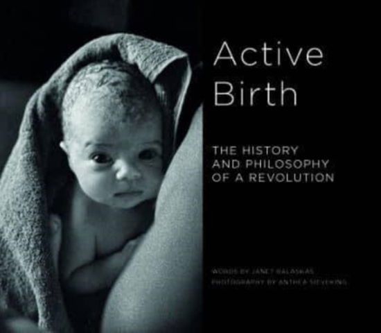 Cover for Janet Balaskas · Active Birth: The history and philosophy of a revolution (Paperback Book) (2022)