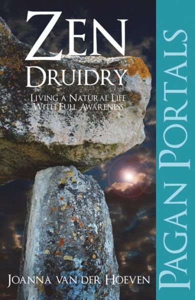 Cover for Joanna Van der Hoeven · Pagan Portals - Zen Druidry: Living a Natural Life, with Full Awareness (Paperback Book) (2013)