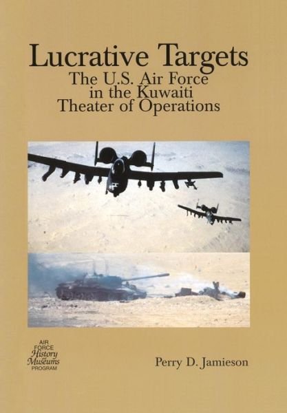 Cover for Air Force History and Museums Programs · Lucrative Targets: the U.s. Air Force in the Kuwaiti Theater of Operations (Paperback Book) (2013)
