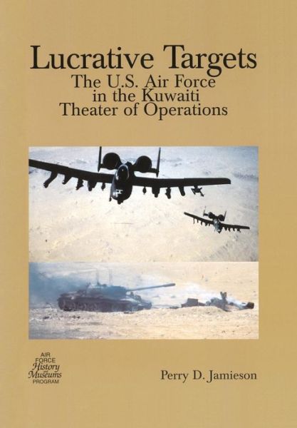 Cover for Air Force History and Museums Programs · Lucrative Targets: the U.s. Air Force in the Kuwaiti Theater of Operations (Taschenbuch) (2013)