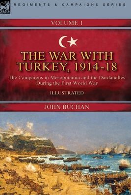 War with Turkey, 1914-18----Volume 1 - John Buchan - Livres - Leonaur Limited - 9781782829904 - 21 mai 2021