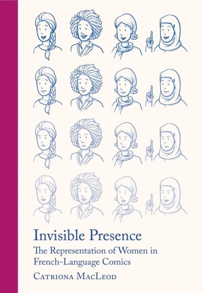 Cover for MacLeod, Catriona (University of London Institute in Paris) · Invisible Presence: The Representation of Women in French-Language Comics (Hardcover Book) [New edition] (2021)