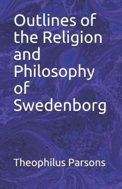 Cover for Theophilus Parsons · Outlines of the Religion and Philosophy of Swedenborg (Paperback Book) (2019)