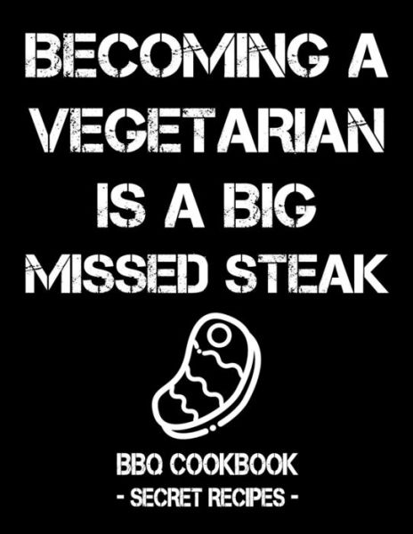 Becoming a Vegetarian Is a Big Missed Steak - Pitmaster Bbq - Books - Independently Published - 9781797539904 - February 19, 2019