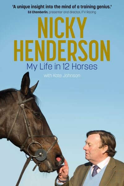 Cover for Kate Johnson · Nicky Henderson: My Life in 12 horses (Hardcover Book) (2023)