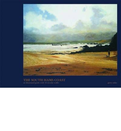 Cover for Gerry Miles · The South Hams Coast: An Illustrated Guide with 18 Circular Walks (Hardcover Book) (2008)