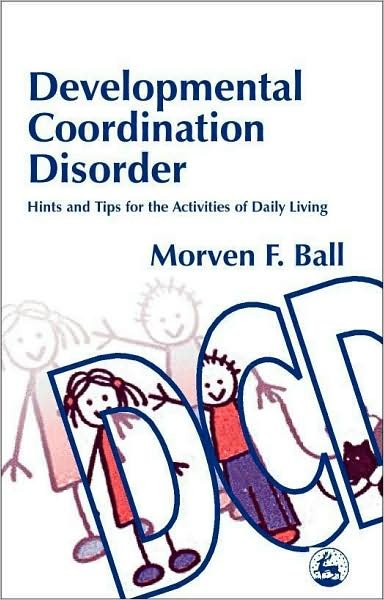 Cover for Morven Ball · Developmental Coordination Disorder: Hints and Tips for the Activities of Daily Living (Pocketbok) (2002)