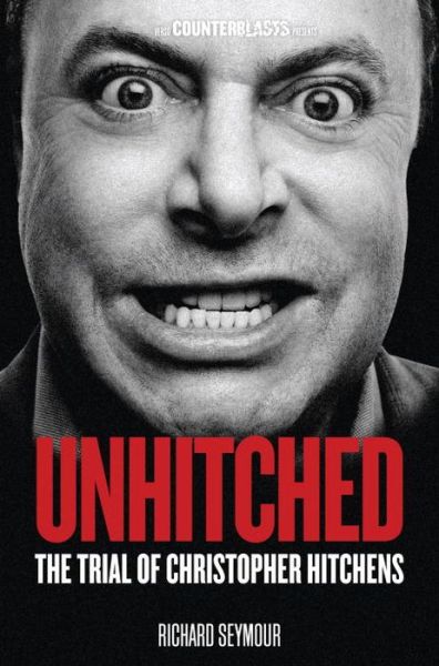 Cover for Richard Seymour · Unhitched: The Trial of Christopher Hitchens - Counterblasts (Paperback Book) (2013)