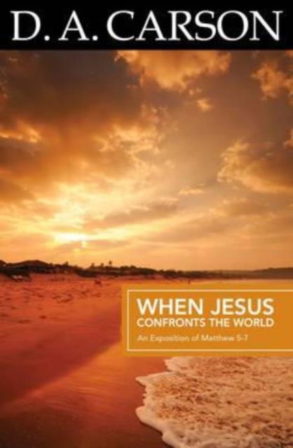 Cover for D A Carson · Carson Classics: When Jesus Confronts the World: An Exposition of Matthew 5-7 (Pocketbok) (2010)