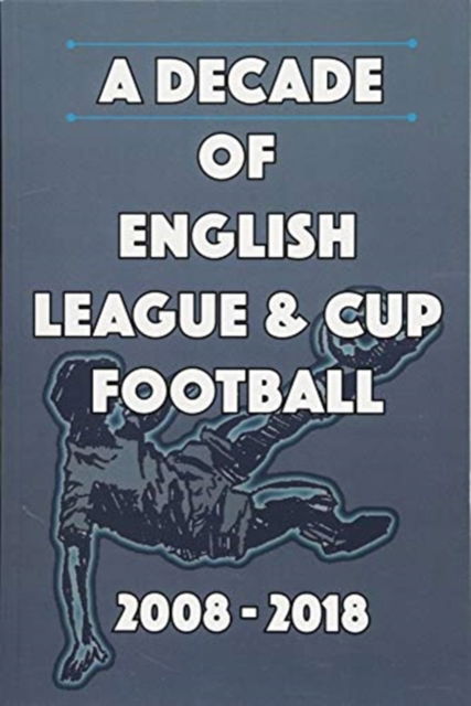 Cover for Michael Robinson · A Decade of English League &amp; Cup Football 2008-2018 (Paperback Book) (2018)