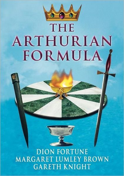 The Arthurian Formula: Legends of Merlin, the Round Table, the Grail, Faery, Queen Venus and Atlantis Through the Mediumship of Dion Fortune and Margaret Lumley Brown, Edited, with Introductory Commentary by Gareth Knight - Dion Fortune - Books - Thoth Publications - 9781870450904 - December 1, 2006