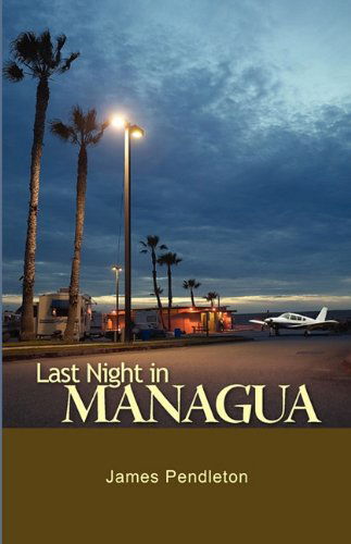 Cover for James Pendleton · Last Night in Managua (Paperback Book) (2009)