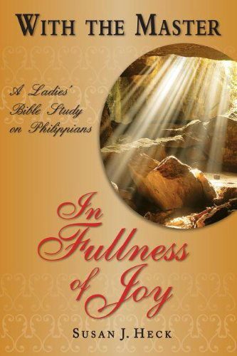 Cover for Susan J. Heck · With the Master in Fullness of Joy: a Ladies' Bible Study on the Book of Philippians (Paperback Book) (2011)