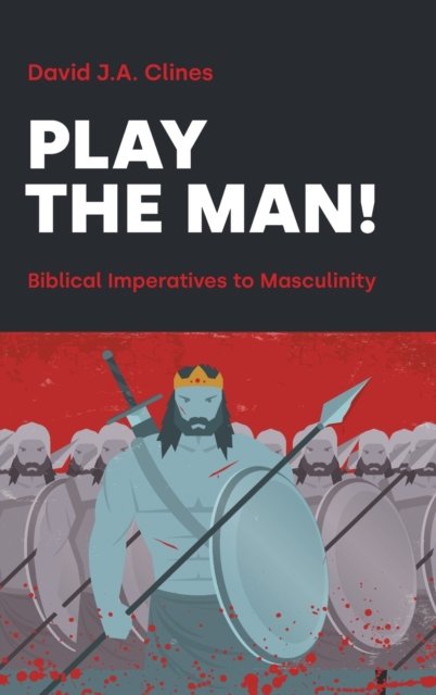 Cover for David J a Clines · Play the Man!: The Masculine Imperative in the Bible - Hebrew Bible Monographs (Hardcover Book) (2023)