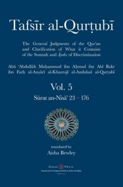 Tafsir al-Qurtubi Vol. 5: Juz' 5: S&#363; rat an-Nis&#257; ' 23 - 176 - Tafsir Al-Qurtubi - Abu 'abdullah Muhammad Al-Qurtubi - Kirjat - Diwan Press - 9781908892904 - torstai 3. joulukuuta 2020