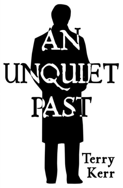 An Unquiet Past - Terry Kerr - Books - Beaten Track Publishing - 9781909192904 - January 30, 2015