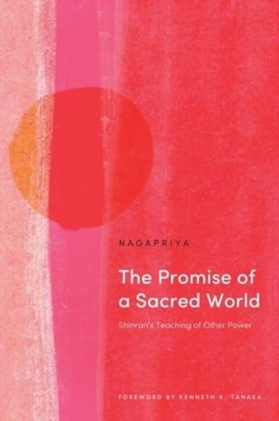 Cover for Kenneth K. Nagapriya · The Promise of a Sacred World: Shinran's Teaching of Other Power (Paperback Book) (2022)