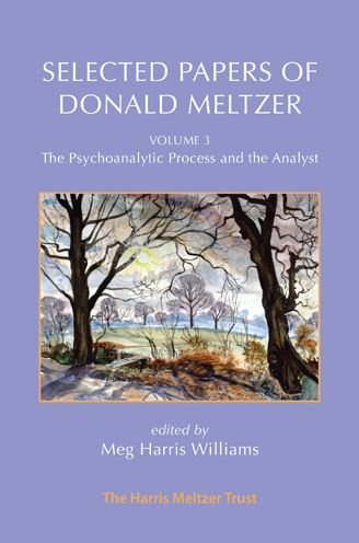 Selected Papers of Donald Meltzer - Vol. 3: The Psychoanalytic Process and the Analyst - Donald Meltzer - Kirjat - Karnac Books - 9781912567904 - maanantai 1. maaliskuuta 2021
