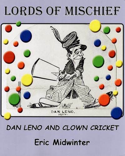 Cover for Eric Midwinter · Lords of Mischief: Dan Leno and Clown Cricket (Paperback Book) (2022)