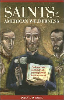 Cover for John A. O'brien · Saints of the American Wilderness: the Brave Lives and Holy Deaths of the Eight North American Martyrs (Paperback Book) (2004)