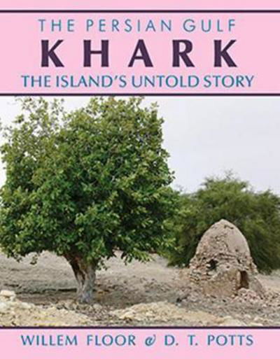 Persian Gulf: Karkh -- The Islands Untold Story - Dr Willem Floor - Books - Mage Publishers - 9781933823904 - April 25, 2017