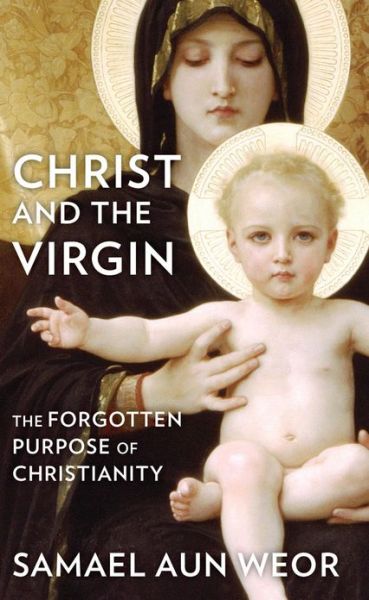 Cover for Samael Aun Weor · Christ the Virgin: the Forgotten Purpose of Christianity (Paperback Book) (2013)