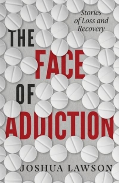 Cover for Joshua Lawson · The Face of Addiction: Stories of Loss and Recovery (Paperback Book) (2021)