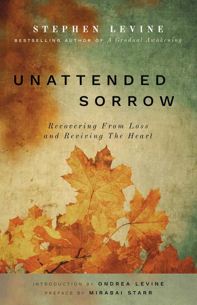Cover for Stephen Levine · Unattended Sorrow: Recovering from Loss and Reviving the Heart (Paperback Book) (2019)