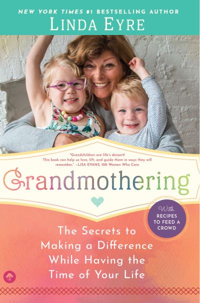 Cover for Linda Eyre · Grandmothering: The Secrets to Making a Difference While Having the Time of Your Life (Paperback Book) (2018)