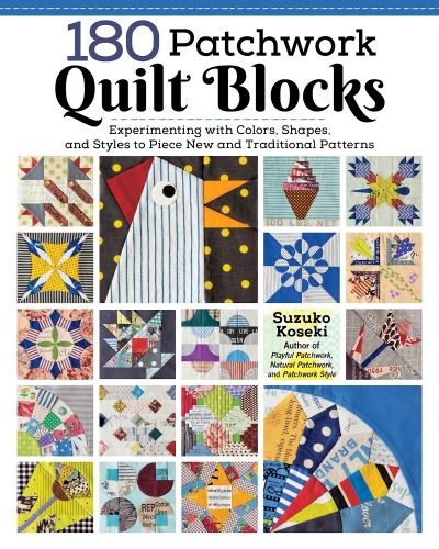 Cover for Suzuko Koseki · 180 Patchwork Quilt Blocks: Experimenting with Colors, Shapes, and Styles to Piece New and Traditional Patterns (Paperback Book) (2022)