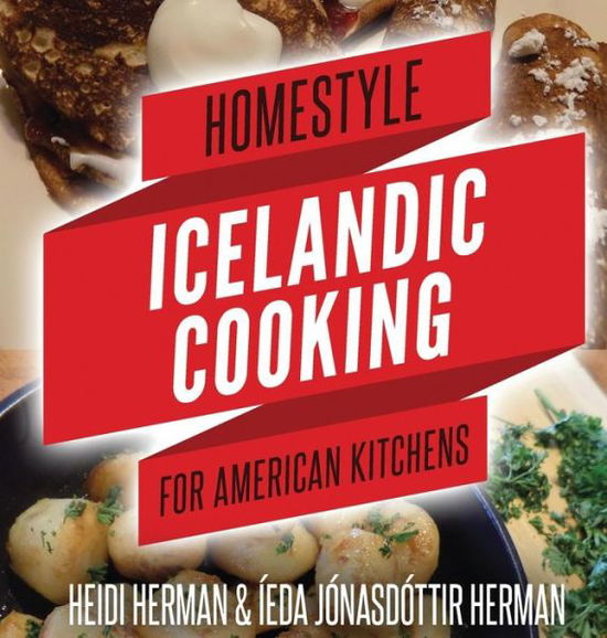 Cover for Heidi Herman · Homestyle Icelandic Cooking for American Kitchens (Inbunden Bok) (2017)