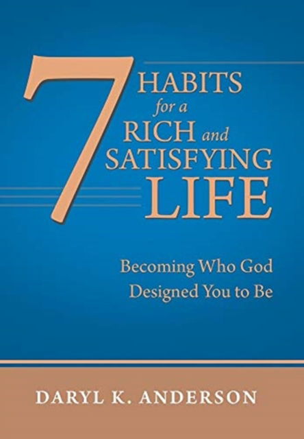 Cover for Daryl K Anderson · 7 Habits for a Rich and Satisfying Life (Hardcover Book) (2019)