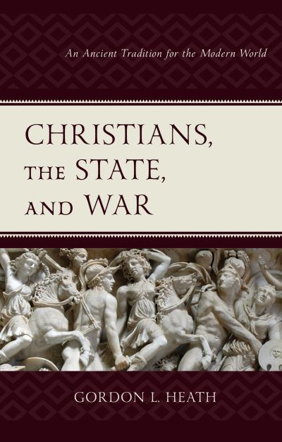 Cover for Gordon L. Heath · Christians, the State, and War: An Ancient Tradition for the Modern World (Gebundenes Buch) (2022)